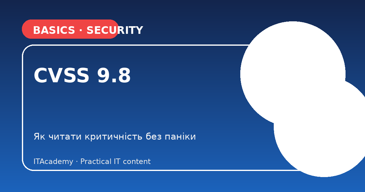 CVSS 9.8 — how to read severity without panic